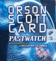 Pastwatch - The Redemption of Christopher Columbus written by Orson Scott Card performed by Scott Brick, Christopher Cazenove, Gabrielle de Cuir and Stefan Rudnicki on CD (Unabridged)